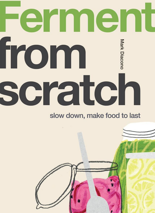 Ferment from Scratch: Slow Down Make Food to Last